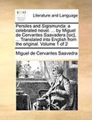bokomslag Persiles and Sigismunda: A Celebrated Novel. ... by Miguel de Cervantes Saavadera [Sic], ... Translated Into English from the Original. Volume 1 of 2
