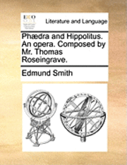 bokomslag Phaedra and Hippolitus. an Opera. Composed by Mr. Thomas Roseingrave.