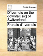 bokomslag D'Ivernois on the Downfal [sic] of Switzerland.
