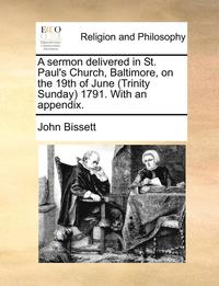 bokomslag sermon delivered in St. Paul's Church, Baltimore, on the 19th of June (Trinity Sunday) 1791. With an appendix.