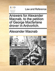 bokomslag Answers for Alexander Macnab, to the petition of George Macfarlane drover in Ardvorlich.