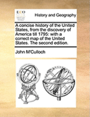 bokomslag A Concise History of the United States, from the Discovery of America Till 1795: With a Correct Map of the United States. the Second Edition.