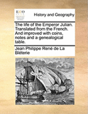 Jean Philippe René de La Bléterie, Jean Philippe Rene De La Bleterie - Life of the Emperor Julian. Translated from the French. and Improved with Coins, Notes and a Genealogical Table., Häftad