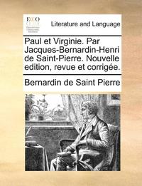 bokomslag Paul Et Virginie. Par Jacques-Bernardin-Henri De Saint-Pierre. Nouvelle Edition, Revue Et CorrigÃ¿Â¿Â½E.