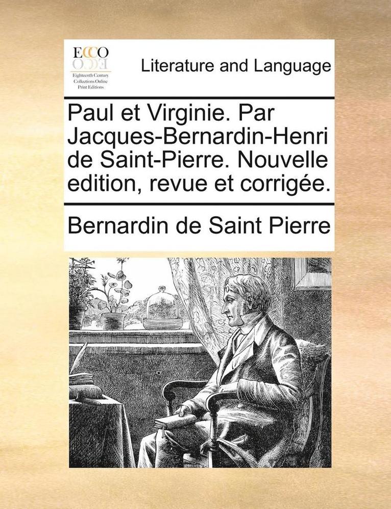 Paul Et Virginie. Par Jacques-Bernardin-Henri De Saint-Pierre. Nouvelle Edition, Revue Et CorrigÃ¿Â¿Â½E. 1