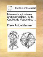bokomslag Mesmer's Aphorisms and Instructions, by M. Caullet de Veaumore, ...