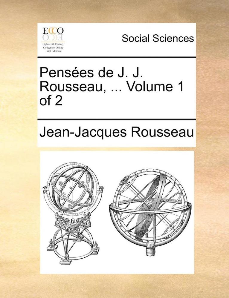 Pensees de J. J. Rousseau, ... Volume 1 of 2 1