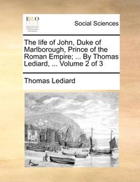 bokomslag The life of John, Duke of Marlborough, Prince of the Roman Empire; ... By Thomas Lediard, ... Volume 2 of 3