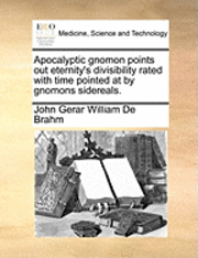 bokomslag Apocalyptic Gnomon Points Out Eternity's Divisibility Rated with Time Pointed at by Gnomons Sidereals.