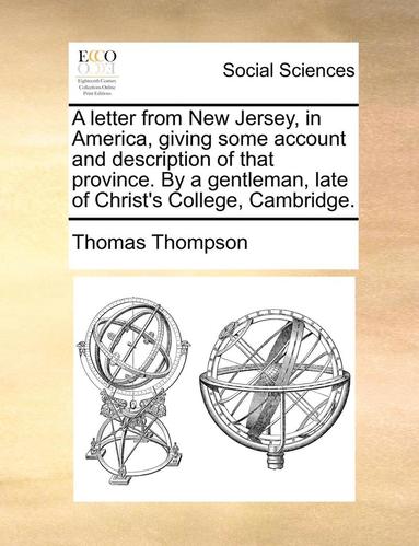 bokomslag A Letter from New Jersey, in America, Giving Some Account and Description of That Province. by a Gentleman, Late of Christ's College, Cambridge.