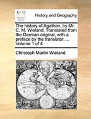 bokomslag history of Agathon, by Mr. C. M. Wieland. Translated from the German original, with a preface by the translator. ... Volume 1 of 4