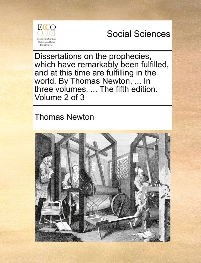 Thomas Newton - Dissertations on the prophecies, which have remarkably been fulfilled, and at this time are fulfilling in the world. By Thomas Newton, ... In three volumes. ... The fifth edition. Volume 2 of 3, Häftad