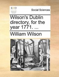 bokomslag Wilson's Dublin Directory, for the Year 1771. ...