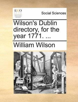 bokomslag Wilson's Dublin Directory, for the Year 1771. ...