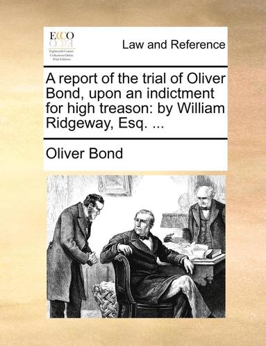 bokomslag A report of the trial of Oliver Bond, upon an indictment for high treason