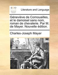 bokomslag Gnevive de Cornouailles, et le damoisel sans nom, roman de chevalerie. Par M. de Mayer. Nouvelle dition.