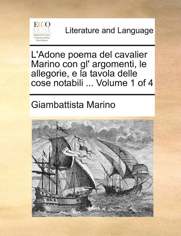 L'Adone poema del cavalier Marino con gl' argomenti, le allegorie, e la tavola delle cose notabili ... Volume 1 of 4 1