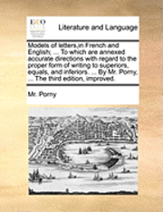 bokomslag Models of Letters, in French and English; ... to Which Are Annexed Accurate Directions with Regard to the Proper Form of Writing to Superiors, Equals,