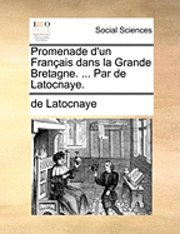 bokomslag Promenade D'Un FranÃ¿Â¿Â½Ais Dans La Grande Bretagne. ... Par De Latocnaye.