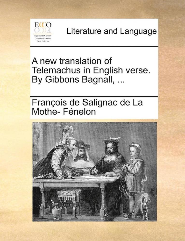 A New Translation of Telemachus in English Verse. by Gibbons Bagnall, ... 1