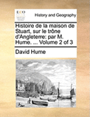 bokomslag Histoire de la maison de Stuart, sur le trne d'Angleterre