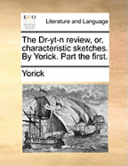 The Dr-Yt-N Review, Or, Characteristic Sketches. By Yorick. Part The First. 1