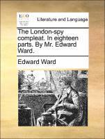 bokomslag The London-Spy Compleat. in Eighteen Parts. by Mr. Edward Ward.