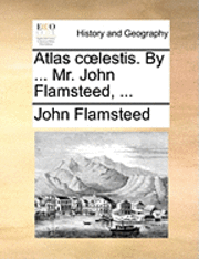 bokomslag Atlas Coelestis. by ... Mr. John Flamsteed, ...