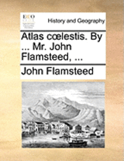 John Flamsteed - Atlas Coelestis. by ... Mr. John Flamsteed, ..., Häftad