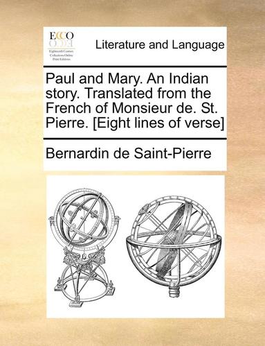 bokomslag Paul and Mary. An Indian story. Translated from the French of Monsieur de. St. Pierre. [Eight lines of verse]