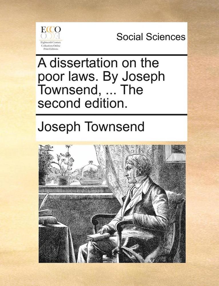 Dissertation on the Poor Laws. by Joseph Townsend, ... the Second Edition.
