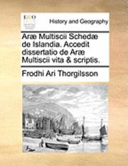 bokomslag Arae Multiscii Schedae de Islandia. Accedit Dissertatio de Arae Multiscii Vita & Scriptis.