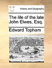 bokomslag The Life of the Late John Elwes, Esq.
