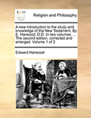 bokomslag new introduction to the study and knowledge of the New Testament. By E. Harwood, D.D. In two volumes. ... The second edition, corrected and enlarged. Volume 1 of 2