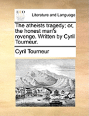 Cyril Tourneur - atheists tragedy; or, the honest man's revenge. Written by Cyril Tourneur., Häftad