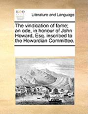 bokomslag Vindication of Fame; An Ode, in Honour of John Howard, Esq. Inscribed to the Howardian Committee.