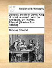 Thomas Ellwood - Davideis; The Life of David, King of Israel, Häftad