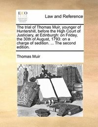 bokomslag The trial of Thomas Muir, younger of Huntershill, before the High Court of Justiciary, at Edinburgh