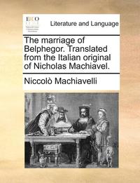 bokomslag The Marriage of Belphegor. Translated from the Italian Original of Nicholas Machiavel.