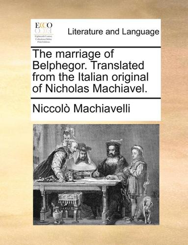 bokomslag The Marriage of Belphegor. Translated from the Italian Original of Nicholas Machiavel.