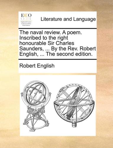 Robert English - Naval Review. a Poem. Inscribed to the Right Honourable Sir Charles Saunders, ... by the Rev. Robert English, ... the Second Edition., Häftad