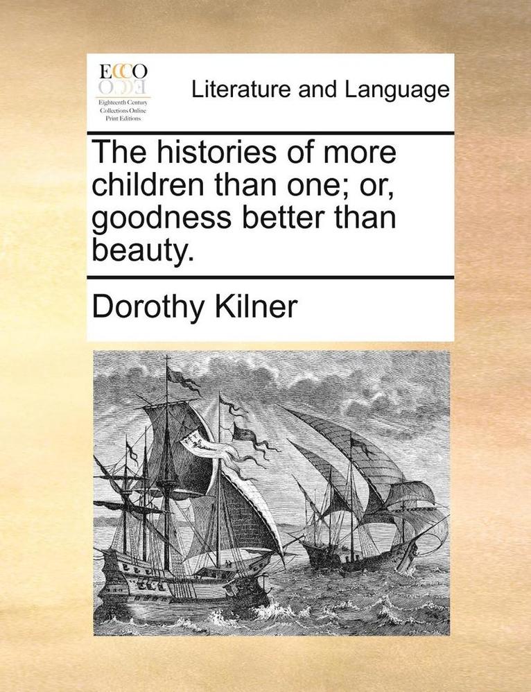 Histories of More Children Than One; Or, Goodness Better Than Beauty.