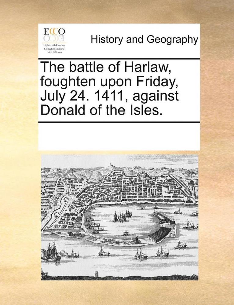 The Battle of Harlaw, Foughten Upon Friday, July 24. 1411, Against Donald of the Isles. 1