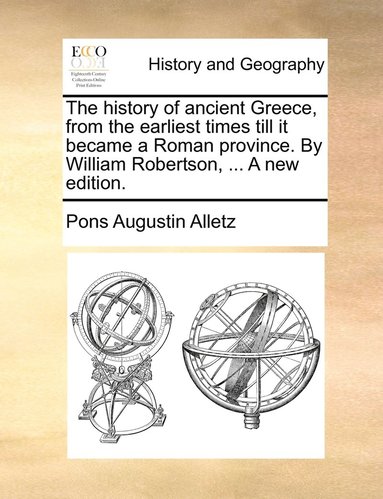 Pons Augustin Alletz - history of ancient Greece, from the earliest times till it became a Roman province. By William Robertson, ... A new edition., Häftad