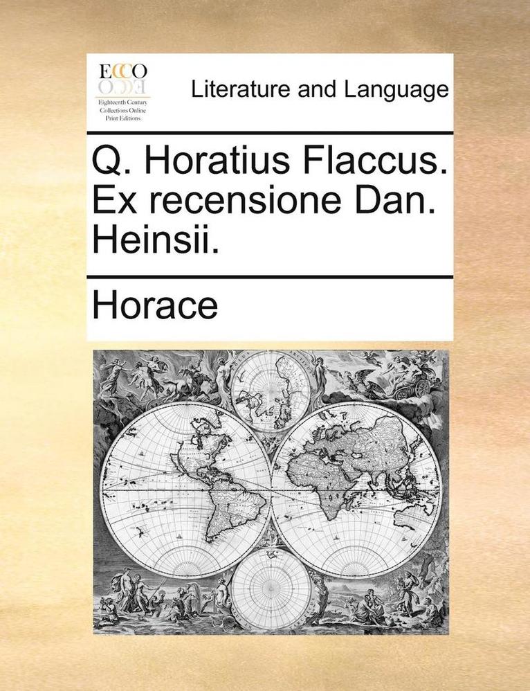 Q. Horatius Flaccus. Ex Recensione Dan. Heinsii. 1