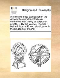 bokomslag A Plain and Easy Explication of the Assembly's Shorter Catechism
