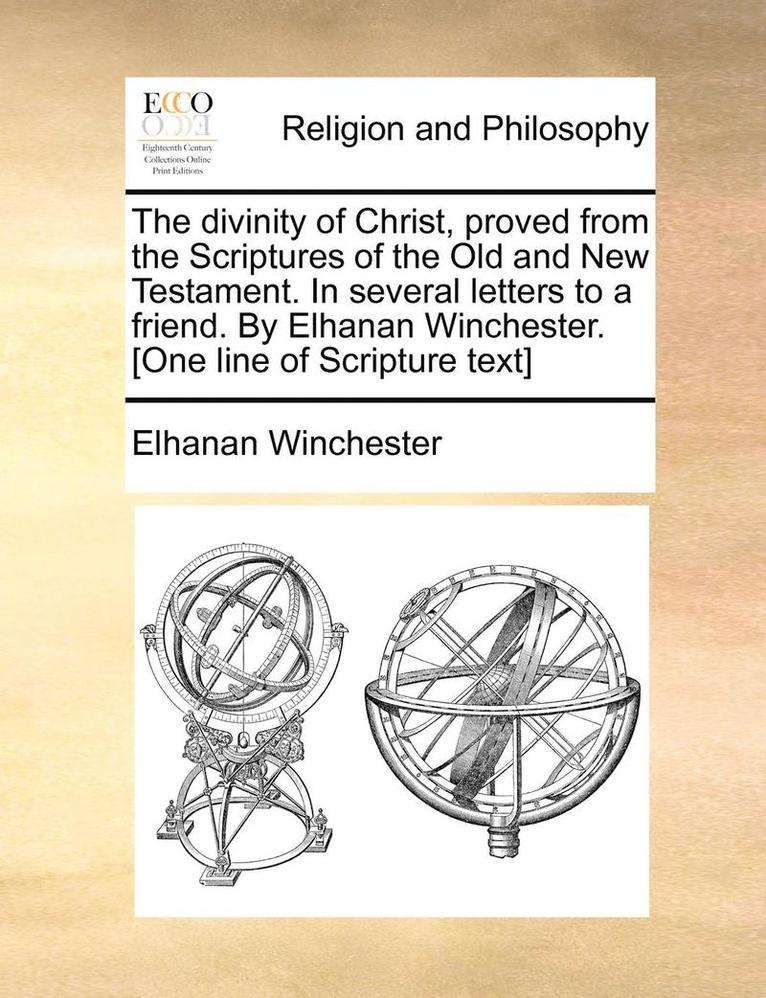 Elhanan Winchester - Divinity of Christ, Proved from the Scriptures of the Old and New Testament. in Several Letters to a Friend. by Elhanan Winchester. [One Line of Scripture Text], Häftad