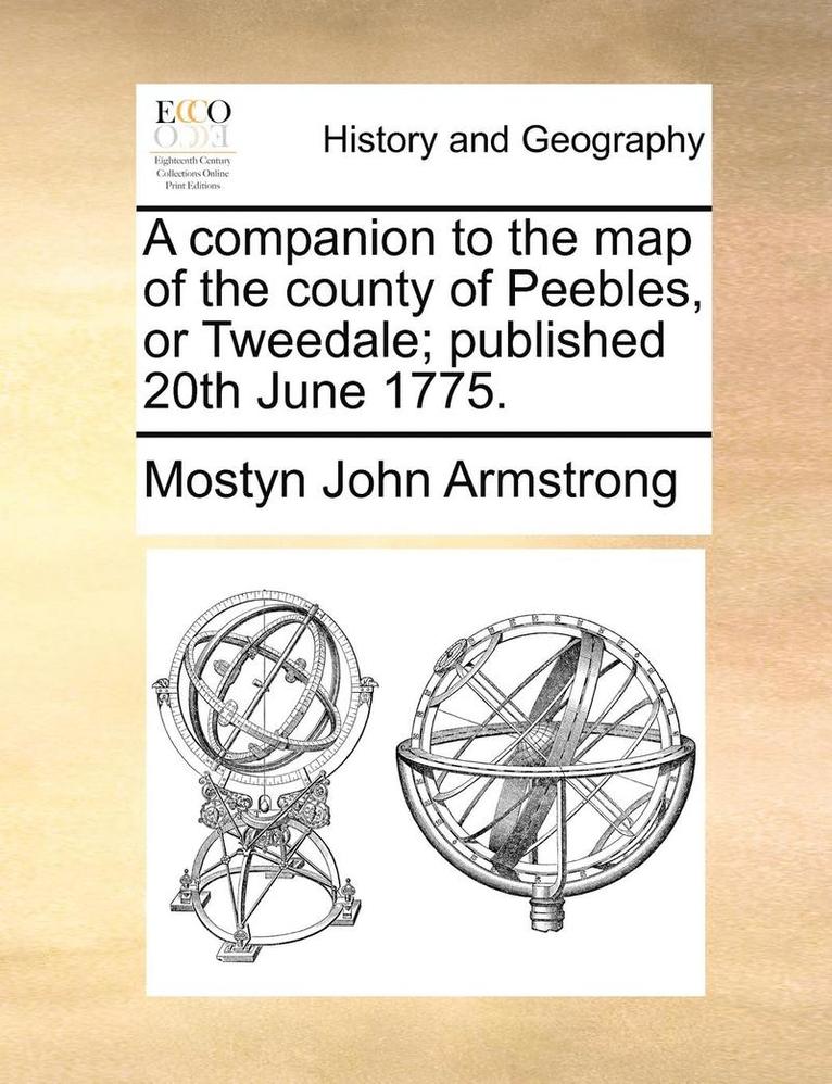 Companion to the Map of the County of Peebles, or Tweedale; Published 20th June 1775.