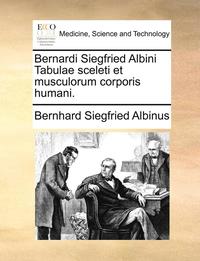 bokomslag Bernardi Siegfried Albini Tabulae Sceleti Et Musculorum Corporis Humani.