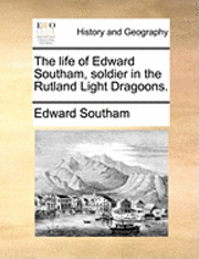 bokomslag The Life of Edward Southam, Soldier in the Rutland Light Dragoons.